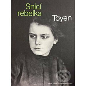 Toyen - Snící rebelka - Anna Pravdová, Annie Le Brun, Annabelle Görgen-Lammers