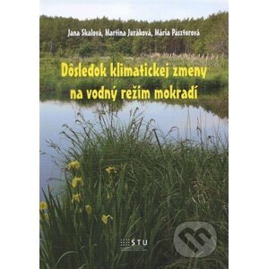 Dôsledok klimatickej zmeny na vodný režim mokradí - Jana Skalová, Martina Juráková, Mária Pásztorová