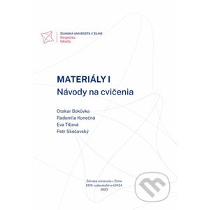 Materiály I. Návody na cvičenia - Otakar Bokůvka, Radomila Konečná, Eva Tillová, Petr Skočovský