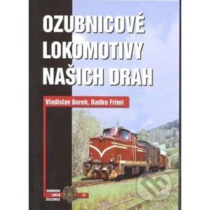 Ozubnicové lokomotivy našich drah - Vladislav Borek, Radko Friml