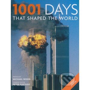 1001 Days That Shaped the World - Peter Furtado, Michael Wood