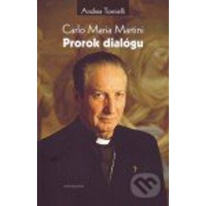 Carlo Maria Martini - Prorok dialógu - Andrea Tornielli