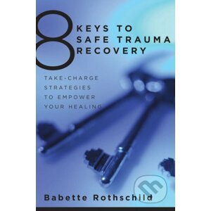8 Keys to Safe Trauma Recovery - Babette Rothschild