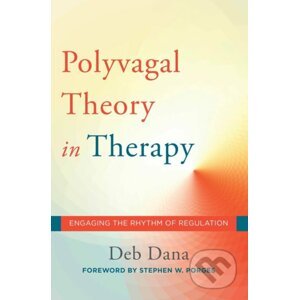 The Polyvagal Theory in Therapy - Deb Dana