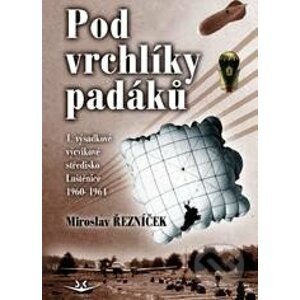 Pod vrchlíky padáků - Miroslav Řezníček