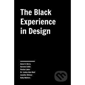The Black Experience in Design - Anne H. Berry, Kareem Collie, Penina Acayo Laker, Lesley-Ann Noel, Jennifer Rittner, Kelly Walters