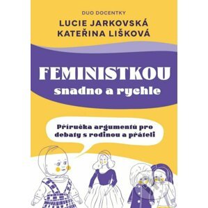 Feministkou snadno a rychle - Lucie Jarkovská, Kateřina Lišková, Lenka Vítková (ilustrátor)