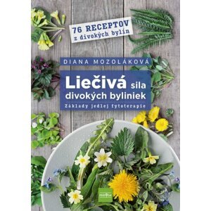 Liečivá sila divokých byliniek - Diana Mozoláková