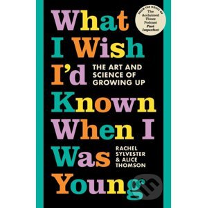 What I Wish I'd Known When I Was Young - Rachel Sylvester, Alice Thomson