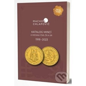 Katalóg mincí a medailí ČSR, ČR a SR 1918-2023 - Macho&Chlapovič