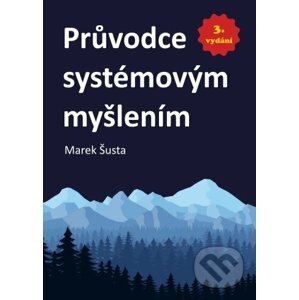 Průvodce systémovým myšlením - Marek Šusta