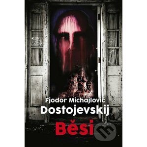 Běsi - Fjodor Michajlovič Dostojevskij