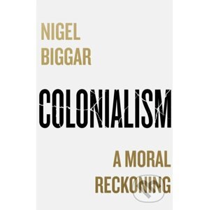 Colonialism - Nigel Biggar