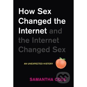 How Sex Changed the Internet and the Internet Changed Sex - Samantha Cole