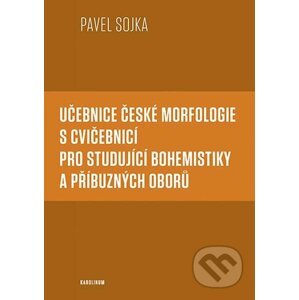 E-kniha Učebnice české morfologie s cvičebnicí pro studující bohemistiky a příbuzných oborů - Pavel Sojka