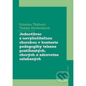 E-kniha Jednotlivec s nevyliečiteľnou chorobou v kontexte pedagogiky telesne postihnutých, chorých a zdravotne oslabených - Kristína Tkáčová, Terézia Harčaríková
