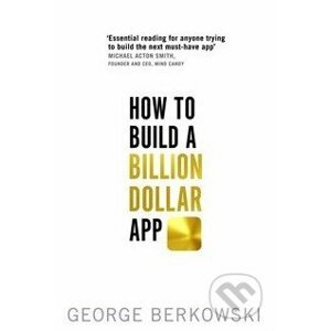 How to Build a Billion Dollar App - George Berkowski