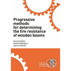 Progressive Methods for Determining the Fire Resistance of Wooden Beams - Dominik Špilák, Andrea Majlingová, Danica kačíková