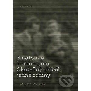 E-kniha Anatomie komunismu: Skutečný příběh jedné rodiny - Martin Potůček