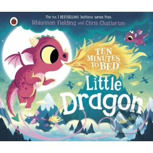 Ten Minutes to Bed: Little Dragon - Rhiannon Fielding, Chris Chatterton (Ilustrátor)