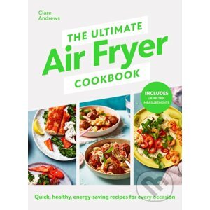 The Ultimate Air Fryer Cookbook - Clare Andrews