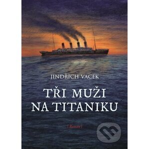 E-kniha Tři muži na Titaniku - Jindřich Vacek, Libuše Vendlová (Ilustrátor)