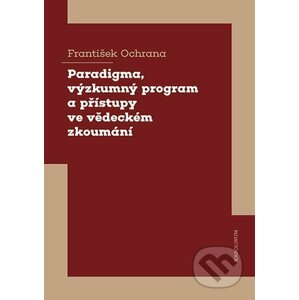 E-kniha Paradigma, výzkumný program a přístupy ve vědeckém zkoumání - František Ochrana