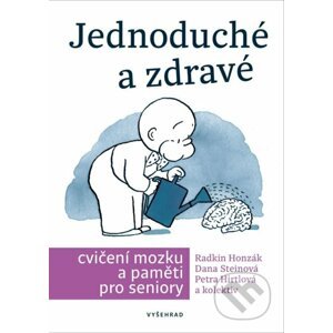 Jednoduché a zdravé cvičení mozku a paměti pro seniory - Václav Hradecký, Danuše Steinová, Petra Hirtlová, Radkin Honzák