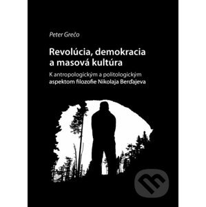 Revolucia, demokracia a masová kultúra - Peter Grečo