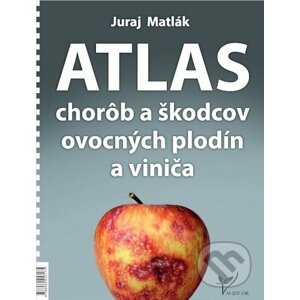 Atlas chorôb a škodcov ovocných plodín a viniča - Juraj Matlák