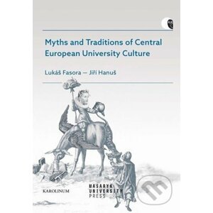 Myths and Traditions of Central European University Culture - Jiří Hanuš, L. Fasora, J. Hanuš, Lukáš Fasora