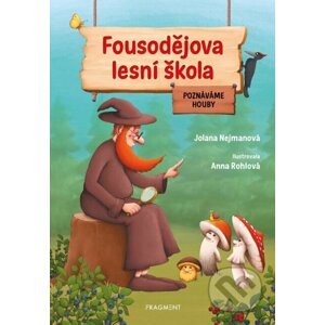 Fousodějova lesní škola: Poznáváme houby - Jolana Nejmanová, Anna Rohlová (ilustrátor)