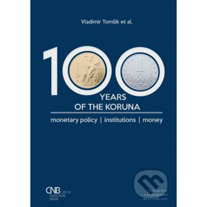 100 years of the koruna. Monetary policy, Institutions, Money - Vladimír Tomšík