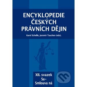 Encyklopedie českých právních dějin, XII. svazek Sa–Smlouva ná - Karel Schelle, Jaromír Tauchen