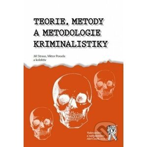 Teorie, metody a metodologie kriminalistiky - Jiří Straus, Viktor Porada, kolektiv autorů