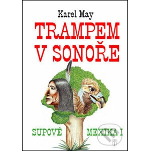 Supové Mexika 1: Trampem v Sonoře - Karel May, Olga Dvořáková