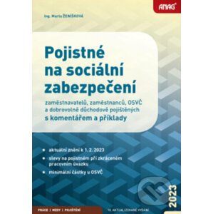 Pojistné na sociální zabezpečení zaměstnavatelů, zaměstnanců, OSVČ a dobrovolně důchodově pojištěných s komentářem a příklady 2023 - Marta Ženíšková