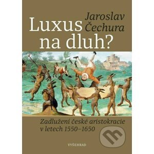 Luxus na dluh? - Jaroslav Čechura, Lobkowicz Collections (ilustrátor)
