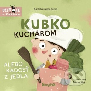 Kubko kuchárom alebo radosť z jedla - Marta Galewska-Kustra, Joanna Kłos (ilustrátor)