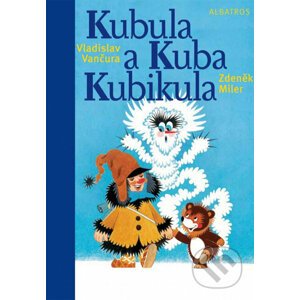 Kubula a Kuba Kubikula - Vladislav Vančura, Zdeněk Miler (ilustrácie)