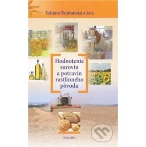 Hodnotenie surovín a potravín rastlinného pôvodu - Tatiana Bojňanská