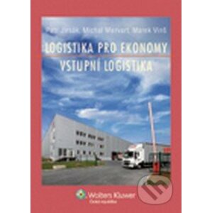Logistika pro ekonomy - vstupní logistika - Petr Jirsák, Michal Mervart, Marek Vinš