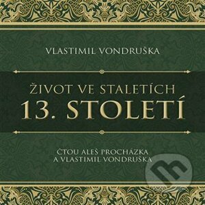Život ve staletích - 13. století - Vlastimil Vondruška