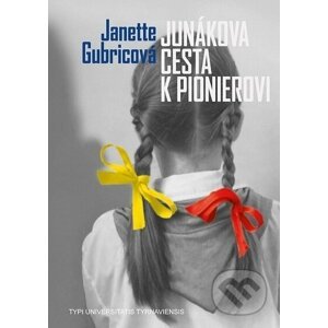 Junákova cesta k pionierovi - Janette Gubricová