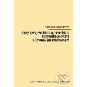 Raný vývoj verbální a neverbální komunikace dítěte s Downovým syndromem - Kamila Homolková