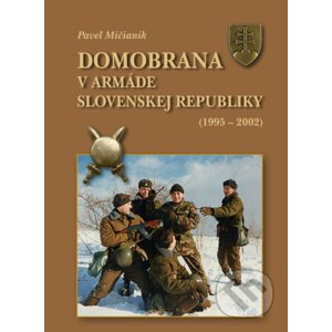 Domobrana v armáde Slovenskej republiky 1995 - 2002 - Pavel Mičianik