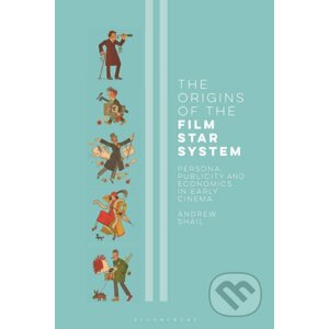 The Origins of the Film Star System - Andrew Shail