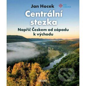 Centrální stezka – Napříč Českem od západu k východu - Jan Hocek