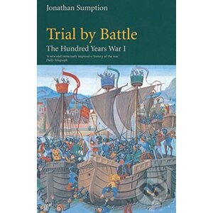 Hundred Years War Vol 1 : Trial by Battle - Jonathan Sumption