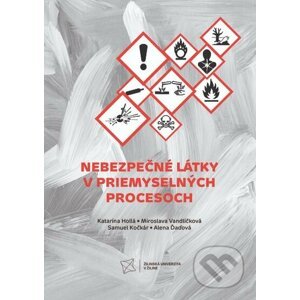 Nebezpečné látky v priemyselných procesoch - Katarína Hollá, Miroslava Vandlíčková, Samuel Kočkár, Alena Ďaďová